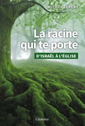 La Racine Qui Te Porte ; D'Israël À L'Église