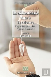 La Radiesthesie Face A La Science - Baguettes, Pendules, ... Eppure Si Muove !