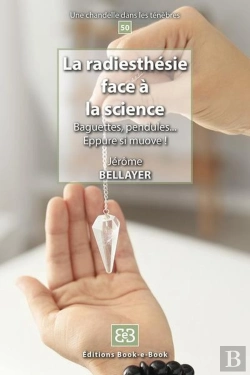 Bertrand.pt - La Radiesthesie Face A La Science - Baguettes, Pendules, ... Eppure Si Muove !
