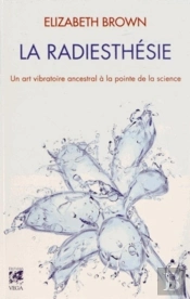 La Radiesthésie ; Le Guide Ultime Pour Le Xxie Siècle