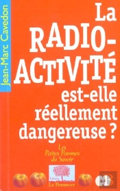 La Radioactivite Est-Elle Reellement Dangereuse