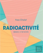 La Radioactivité : Manuel D'Initiation