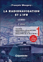 La Radionavigation Et L'Ifr : Les Bases Tome 1 ; Calcul Mental - Matérialisation De La Position Dans L'Espace - Méthodes De Changement D'Axe - Moyens Classiques (Vor, Hsi, Dme, Ils, Adf, Rmi...) (3e