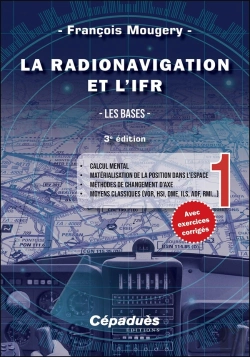 Bertrand.pt - La Radionavigation Et L'Ifr : Les Bases Tome 1 ; Calcul Mental - Matérialisation De La Position Dans L'Espace - Méthodes De Changement D'Axe - Moyens Classiques (Vor, Hsi, Dme, Ils, Adf, Rmi...) (3e