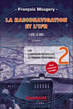 Bertrand.pt - La Radionavigation Et L'Ifr. L'Ifr, Le Gps Tome 2 ; L'Ifr - La Navigation Par Satellites - Les Minimuns Opérationnels (2e Édition)