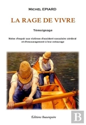 La Rage De Vivre ; Notes D'Espoir Aux Victimes D'Accident Vasculaire Cérébral Et D'Encouragement À Leur Entourage