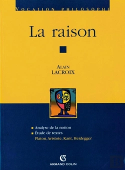 Bertrand.pt - La Raison ; Analyse De La Notion, Étude De Textes : Platon, Aristote, Kant, Heidegger