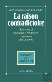 La Raison Contradictoire : Sciences Et Philosophies Modernes : La Pensée Du Complexe