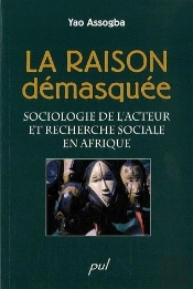 La Raison Démasquée ; Sociologie De L'Acteur Et Recherche Sociale En Afrique