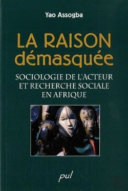 Bertrand.pt - La Raison Démasquée ; Sociologie De L'Acteur Et Recherche Sociale En Afrique