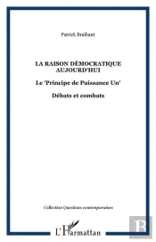 La Raison Democratique Aujourd'Hui - Le 'Principe De Puissance Un' - Debats Et Combats