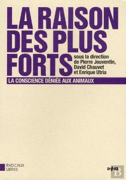 Bertrand.pt - La Raison Des Plus Forts La Conscience Déniée Aux Animaux