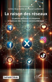 La Raison Des Réseaux : La Parole Politique Et Citoyenne À L'Épreuve Des Réseaux Socionumériques