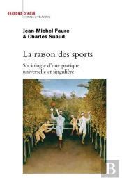 La Raison Des Sports ; Sociologie D'Une Pratique Universelle Et Singulière