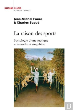 Bertrand.pt - La Raison Des Sports ; Sociologie D'Une Pratique Universelle Et Singulière