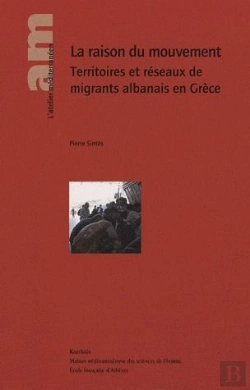 Bertrand.pt - La Raison Du Mouvement ; Territoires Et Réseaux De Migrants Albanais En Grèce