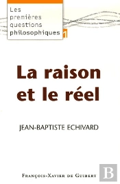La Raison Et Le Réel : Les Premières Questions Philosophiques, Tome 1