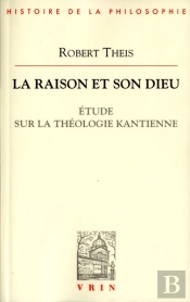 La Raison Et Son Dieu ; Étude Sur La Théologie Kantienne