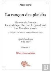 La Rancon Des Plaisirs, Volume 7 - Histoire De Femmes, La Republique Libertine. Le Grand Mal. Les Mo