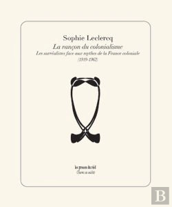 Bertrand.pt - La Rancon Du Colonialisme - Les Surrealistes Face Aux Mythes De La France Coloniale (1919-1962)