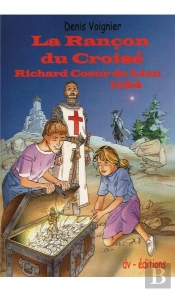 La Rançon Du Croisé ; Richard Coeur De Lion 1194