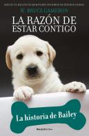 La Razon De Estar Contigo. Cachorros 1 - La Historia De Bailey