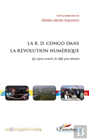 La R.D.Congo Dans La Révolution Numérique ; Les Enjeux Actuels, Les Défis Pour Demain