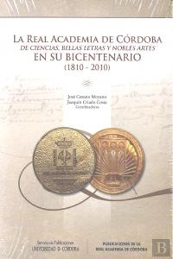 Bertrand.pt - La Real Academia De Córdoba De Ciencias, Bellas Letras Y Nobles Artes En Su Bicentenario (1810-2010)