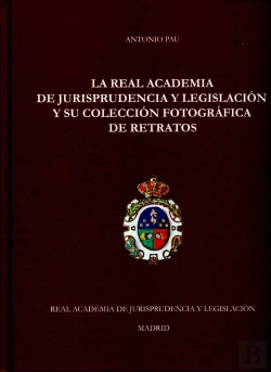 Bertrand.pt - La Real Academia De Jurisprudencia Y Legislación Y Su Colección Fotográfica De Retratos