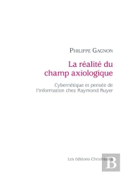 La Réalité Du Champ Axiologique ; Cybernétique Et Pensée De L'Information Chez Raymond Ruyer