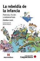 La Rebeldia De La Infancia. Potencia, Ficcion Y Metamorfosis