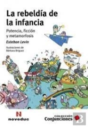 La Rebeldia De La Infancia. Potencia, Ficcion Y Metamorfosis