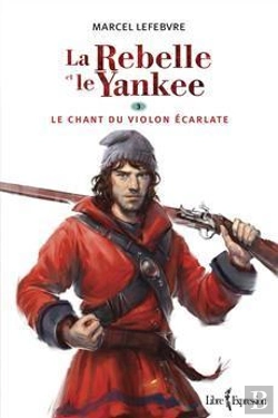 Bertrand.pt - La Rebelle Et Le Yankee Tome 3 ; Le Chant Du Violon Écarlate