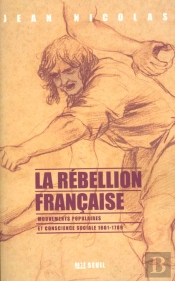 La Rébellion Française ; Mouvements Populaires Et Conscience Sociale (1661-1789)