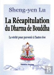 La Récapitulation Du Dharma De Bouddha ; La Vérité Pour Parvenir À L'Autre Rive