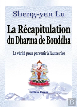 Bertrand.pt - La Récapitulation Du Dharma De Bouddha ; La Vérité Pour Parvenir À L'Autre Rive