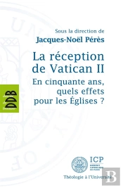La Réception De Vatican Ii ; En Cinquante Ans, Quels Effets Pour Les Eglises ?