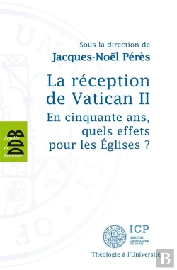 Bertrand.pt - La Réception De Vatican Ii ; En Cinquante Ans, Quels Effets Pour Les Eglises ?