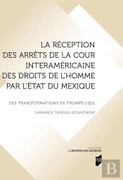 La Réception Des Arrêts De La Cour Interaméricaine Des Droits De L'Homme Par L'État Du Mexique : Des Transformations En Trompe L'Oeil