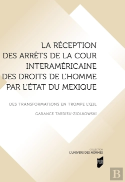 Bertrand.pt - La Réception Des Arrêts De La Cour Interaméricaine Des Droits De L'Homme Par L'État Du Mexique : Des Transformations En Trompe L'Oeil