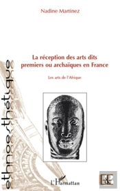 La Réception Des Arts Dits Premiers Ou Archaïques En France ; Les Arts De L'Afrique