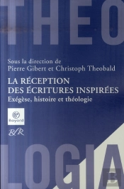 La Réception Des Écritures Inspirées ; Exégèse, Histoire Et Théologie