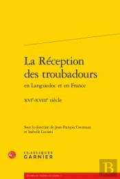 La Réception Des Troubadours En Languedoc Et En France ; Xvie-Xviiie Siècle