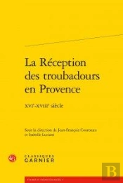 La Réception Des Troubadours En Provence ; Xvie-Xviiie Siècle
