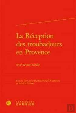 Bertrand.pt - La Réception Des Troubadours En Provence ; Xvie-Xviiie Siècle