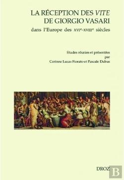 Bertrand.pt - La Réception Des Vite De Giorgio Vasari Dans L'Europe Des Xvie-Xviiie Siècles