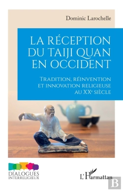 Bertrand.pt - La Réception Du Taiji Quan En Occident : Tradition, Réinvention Et Innovation Religieuse Au Xxe Siècle