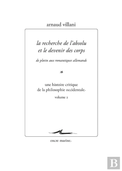 Bertrand.pt - La Recherche De L'Absolu Et Le Devenir Des Corps, De Plotin Aux Romantiques Allemands Tome 2 : Une Histoire Critique De La Philosophie Occidentale