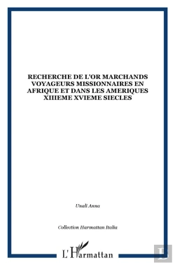 Bertrand.pt - La Recherche De L'Or ; Marchands, Voyageurs, Missionnaires En Afrique Et Dans Les Amériques (Xiii-Xvi Siècles)
