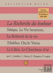 La Recherche Du Bonheur ; Sénèque, La Vie Heureuse, La Brièveté De La Vie ; Tchehov, Oncle Vania ; Le Clézio, Le Chercheur D'Or